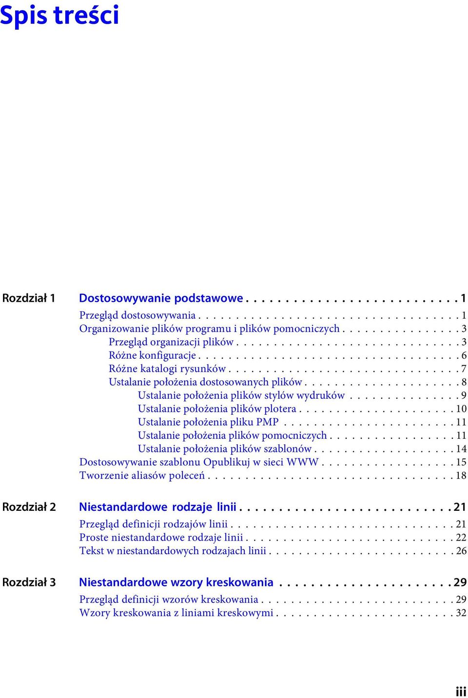 .............................. 7 Ustalanie położenia dostosowanych plików..................... 8 Ustalanie położenia plików stylów wydruków............... 9 Ustalanie położenia plików plotera.