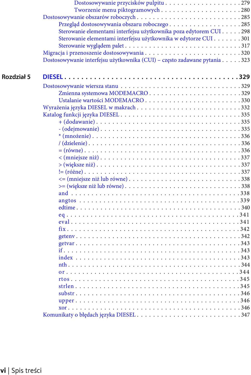 ............................ 317 Migracja i przenoszenie dostosowywania........................ 320 Dostosowywanie interfejsu użytkownika (CUI) często zadawane pytania..... 323 Rozdział 5 DIESEL.
