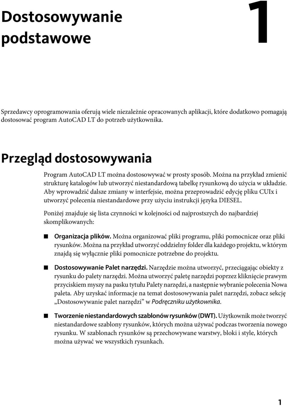 Aby wprowadzić dalsze zmiany w interfejsie, można przeprowadzić edycję pliku CUIx i utworzyć polecenia niestandardowe przy użyciu instrukcji języka DIESEL.