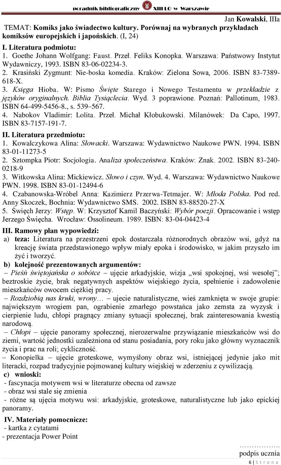 W: Pismo Święte Starego i Nowego Testamentu w przekładzie z języków oryginalnych. Biblia Tysiąclecia. Wyd. 3 poprawione. Poznań: Pallotinum, 1983. ISBN 64-499-5456-8., s. 539 567. 4.