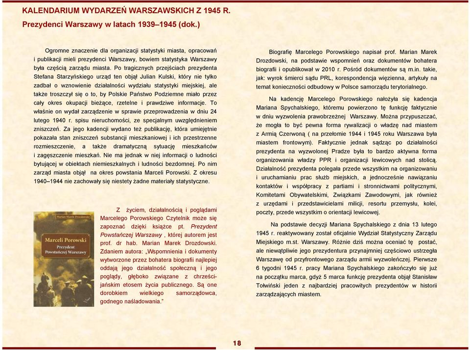 Po tragicznych przejściach prezydenta Stefana Starzyńskiego urząd ten objął Julian Kulski, który nie tylko zadbał o wznowienie działalności wydziału statystyki miejskiej, ale także troszczył się o