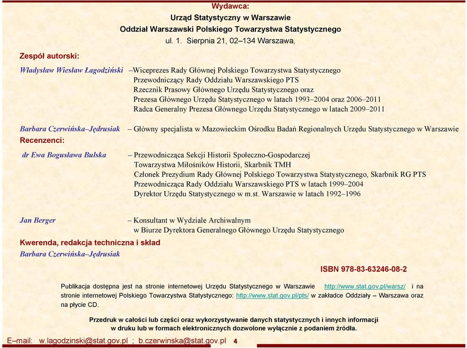 Prasowy Głównego Urzędu Statystycznego oraz Prezesa Głównego Urzędu Statystycznego w latach 1993 2004 oraz 2006 2011 Radca Generalny Prezesa Głównego Urzędu Statystycznego w latach 2009 2011 Barbara