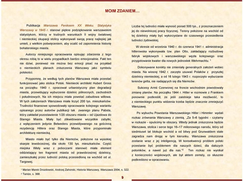 poświęceniem, aby ocalić od zapomnienia historię bohaterskiego miasta. Autorzy niniejszego opracowania opisując zdarzenia z tego okresu robią to w wielu przypadkach bardzo emocjonalnie.