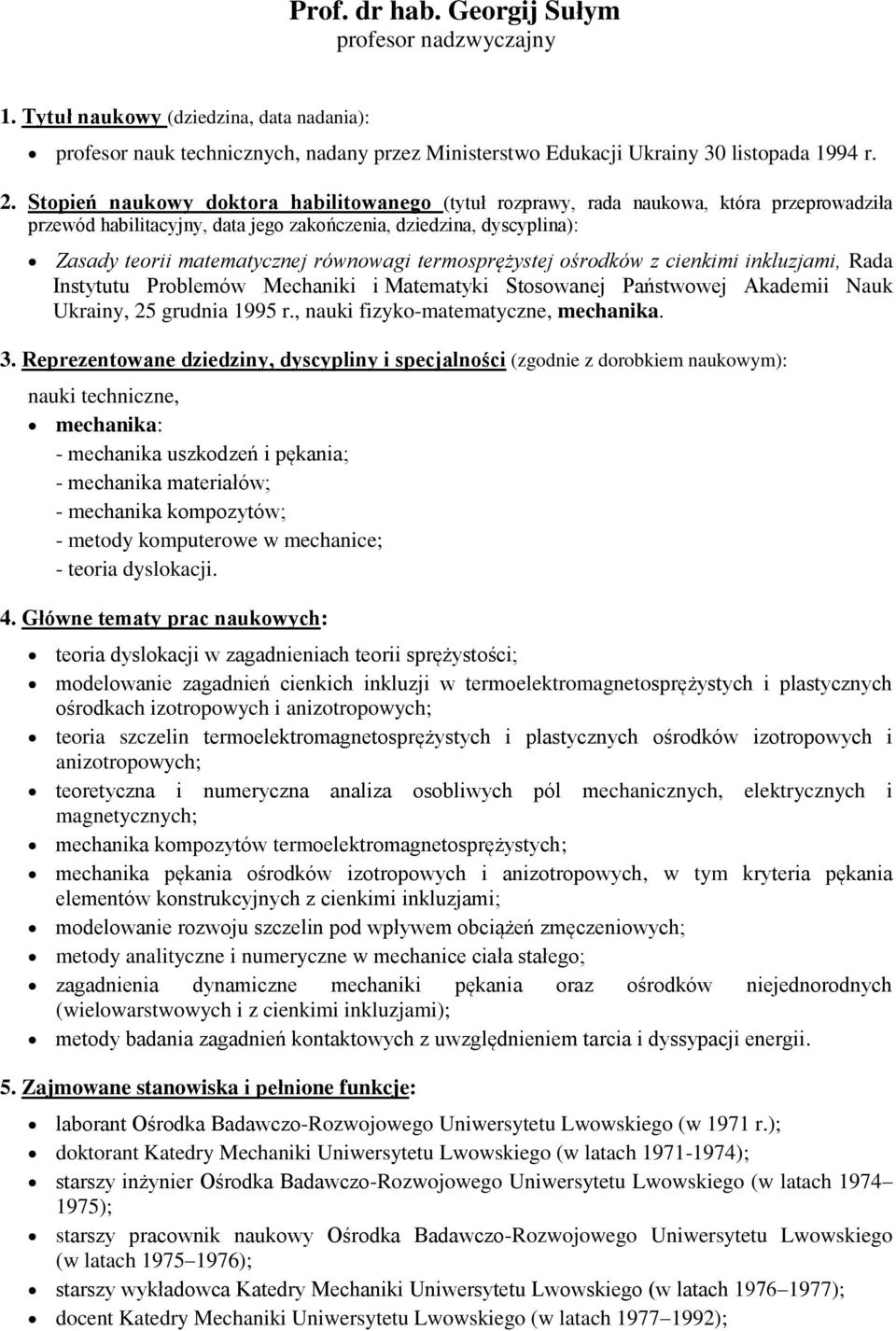 termosprężystej ośrodków z cienkimi inkluzjami, Rada Instytutu Problemów Mechaniki i Matematyki Stosowanej Państwowej Akademii Nauk Ukrainy, 25 grudnia 1995 r., nauki fizyko-matematyczne, mechanika.