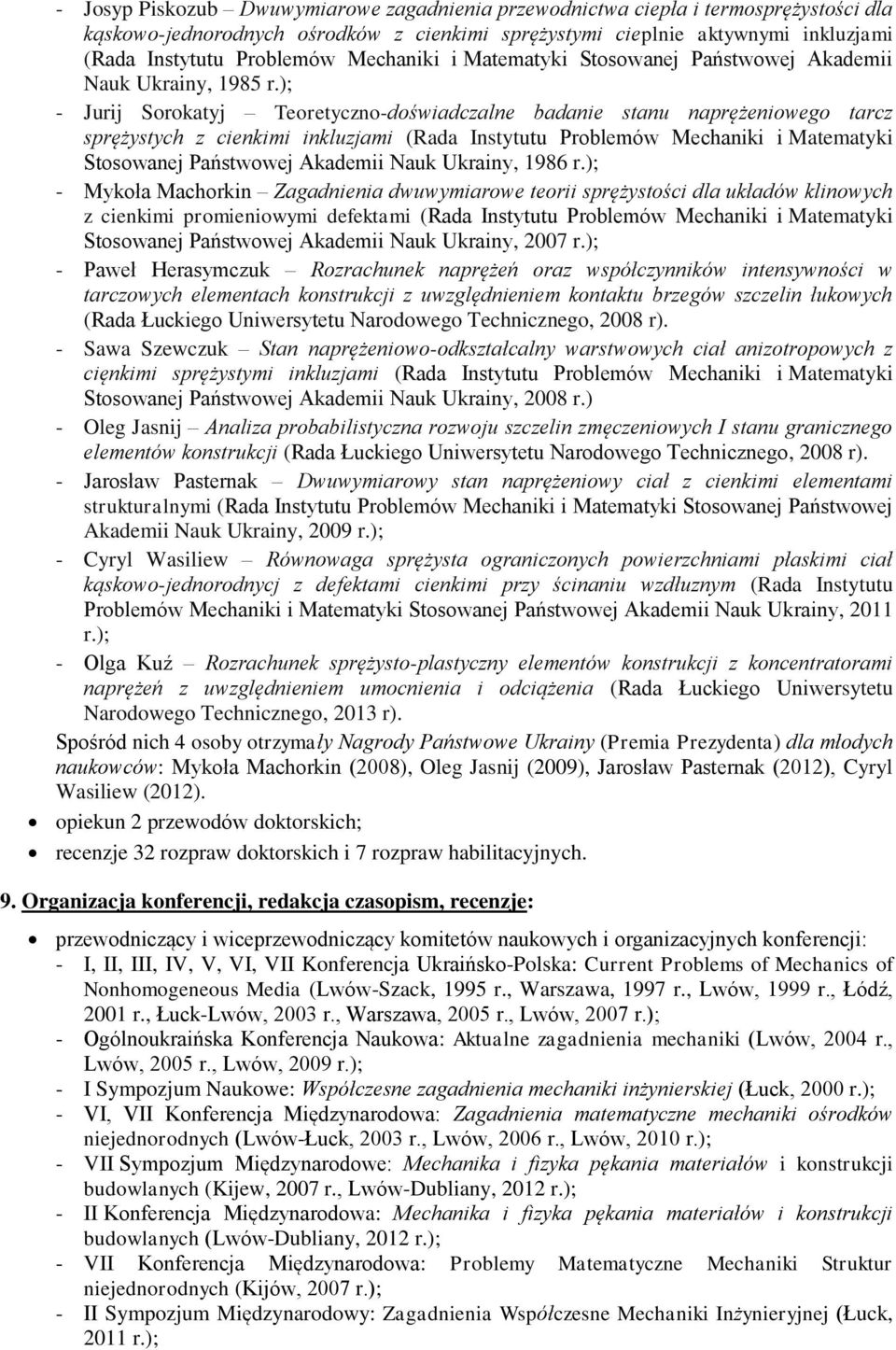 ); - Jurij Sorokatyj Teoretyczno-doświadczalne badanie stanu naprężeniowego tarcz sprężystych z cienkimi inkluzjami (Rada Instytutu Problemów Mechaniki i Matematyki Stosowanej Państwowej Akademii