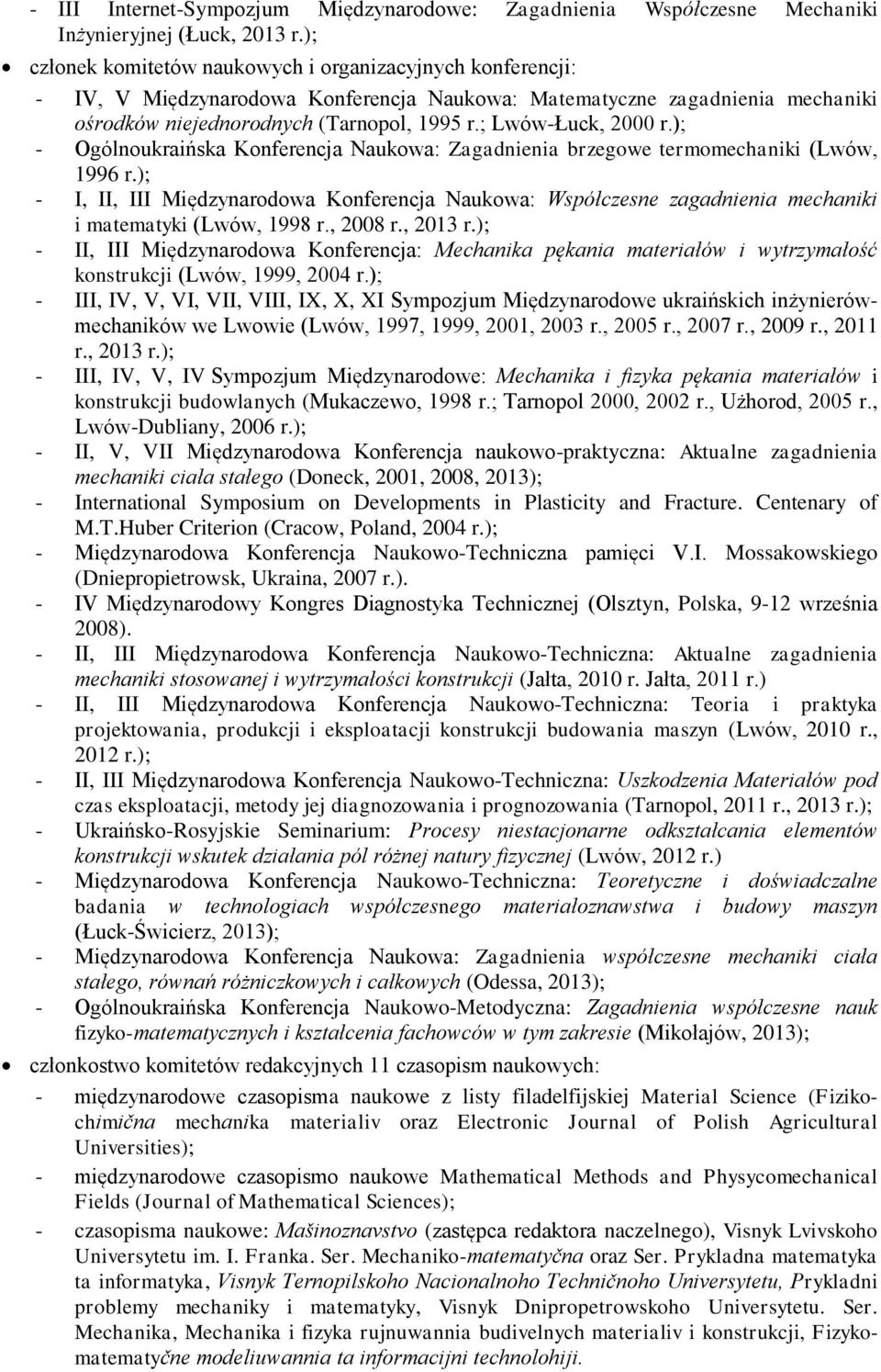 ; Lwów-Łuck, 2000 r.); - Ogólnoukraińska Konferencja Naukowa: Zagadnienia brzegowe termomechaniki (Lwów, 1996 r.