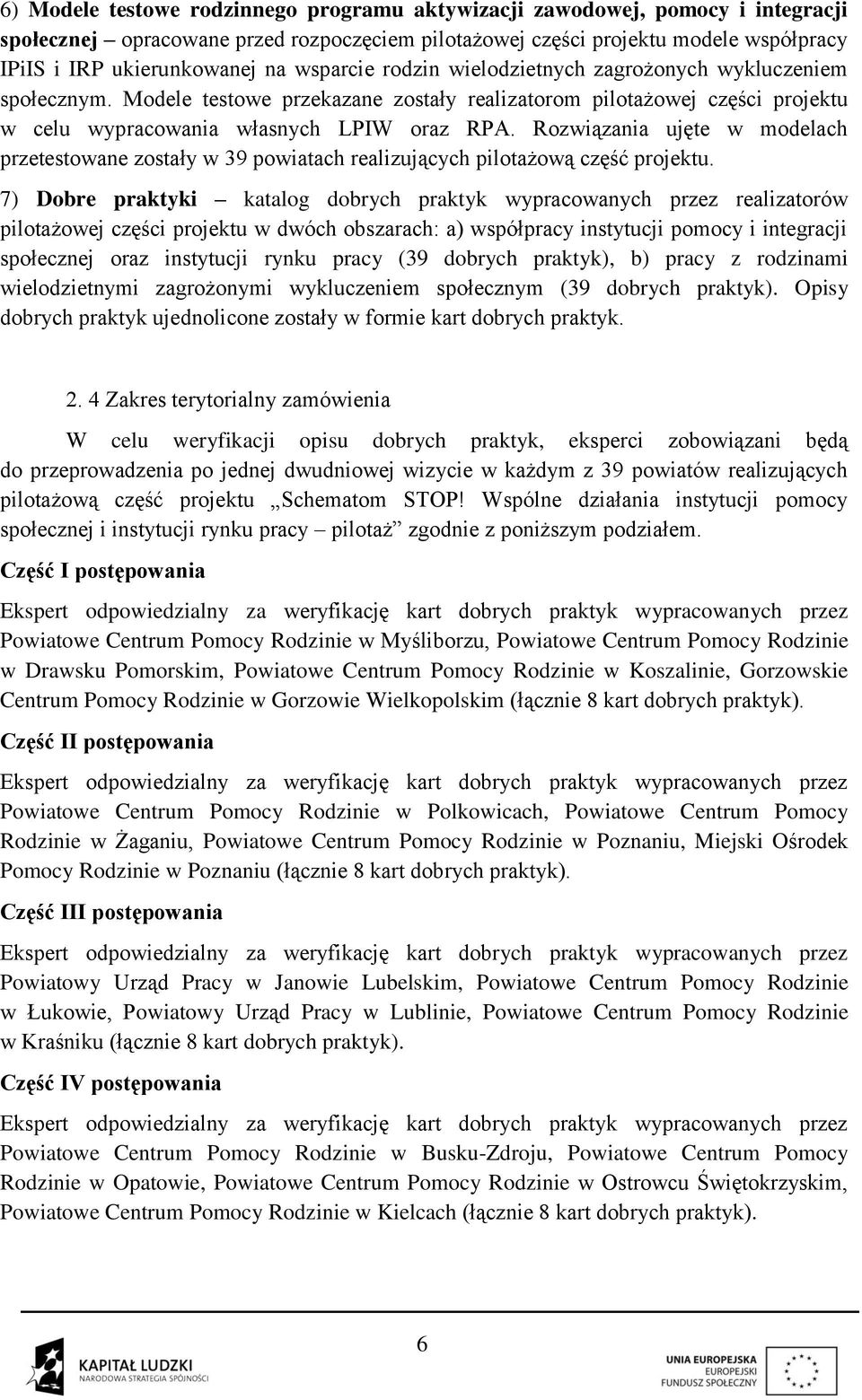 Rozwiązania ujęte w modelach przetestowane zostały w 39 powiatach realizujących pilotażową część projektu.