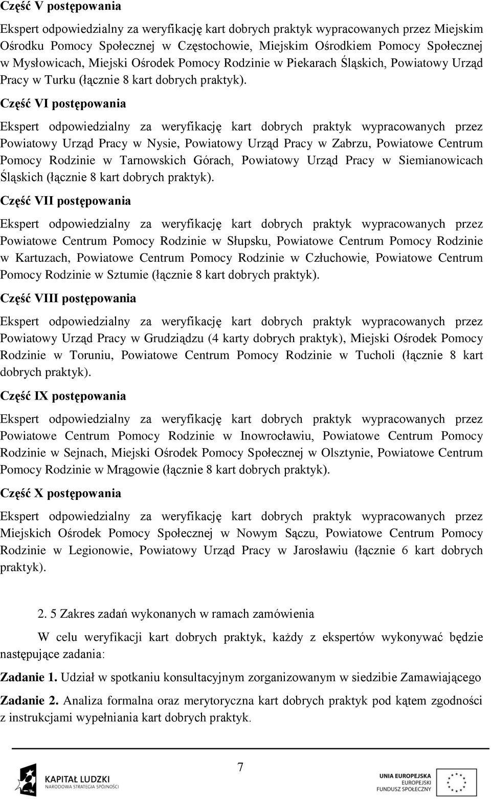 Część VI postępowania Powiatowy Urząd Pracy w Nysie, Powiatowy Urząd Pracy w Zabrzu, Powiatowe Centrum Pomocy Rodzinie w Tarnowskich Górach, Powiatowy Urząd Pracy w Siemianowicach Śląskich (łącznie 8