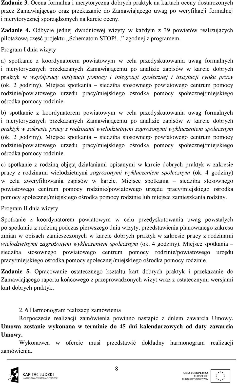 karcie oceny. Zadanie 4. Odbycie jednej dwudniowej wizyty w każdym z 39 powiatów realizujących pilotażową część projektu Schematom STOP!... zgodnej z programem.