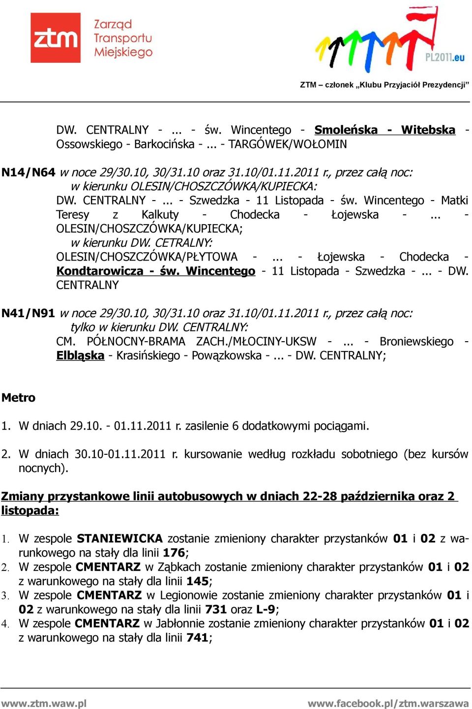 .. - OLESIN/CHOSZCZÓWKA/KUPIECKA; w kierunku DW. CETRALNY: OLESIN/CHOSZCZÓWKA/PŁYTOWA -... - Łojewska - Chodecka - Kondtarowicza - św. Wincentego - 11 Listopada - Szwedzka -... - DW.