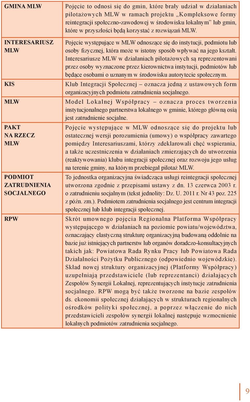 Pojęcie występujące w MLW odnoszące się do instytucji, podmiotu lub osoby fizycznej, która może w istotny sposób wpływać na jego kształt.