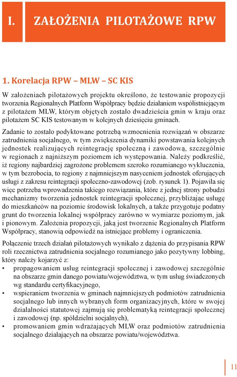 objętych zostało dwadzieścia gmin w kraju oraz pilotażem SC KIS testowanym w kolejnych dziesięciu gminach.