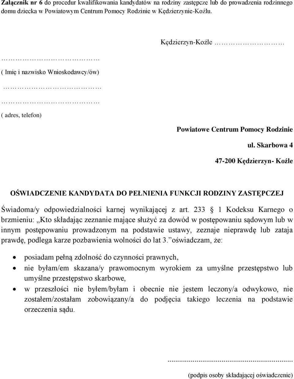 Skarbowa 4 47-200 Kędzierzyn- Koźle OŚWIADCZENIE KANDYDATA DO PEŁNIENIA FUNKCJI RODZINY ZASTĘPCZEJ Świadoma/y odpowiedzialności karnej wynikającej z art.