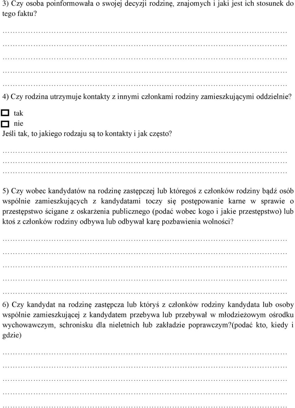 5) Czy wobec kandydatów na rodzinę zastępczej lub któregoś z członków rodziny bądź osób wspólnie zamieszkujących z kandydatami toczy się postępowanie karne w sprawie o przestępstwo ścigane z