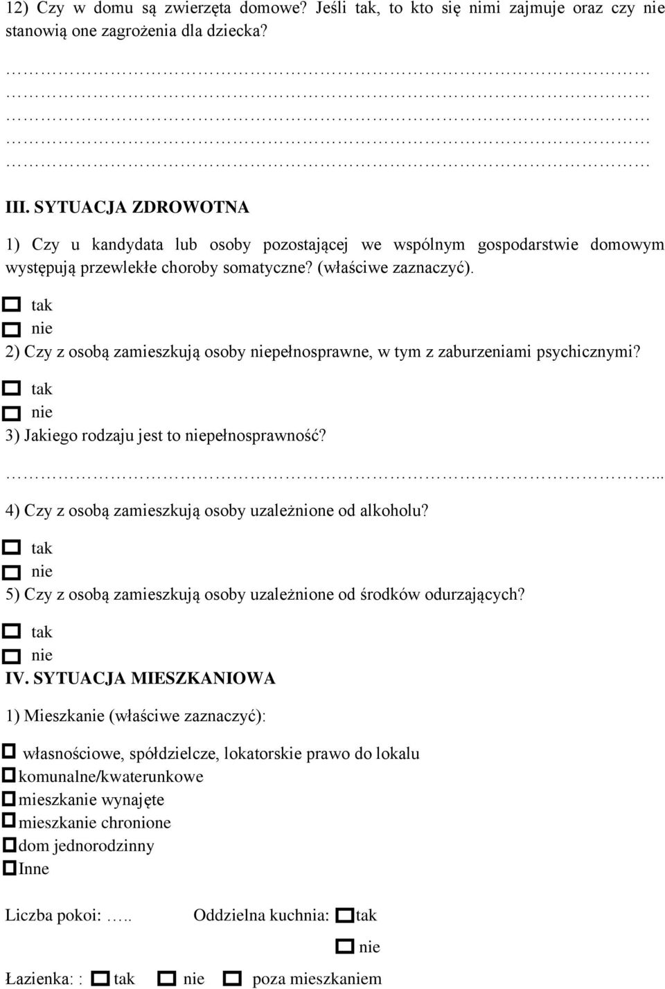 tak nie 2) Czy z osobą zamieszkują osoby niepełnosprawne, w tym z zaburzeniami psychicznymi? tak nie 3) Jakiego rodzaju jest to niepełnosprawność?