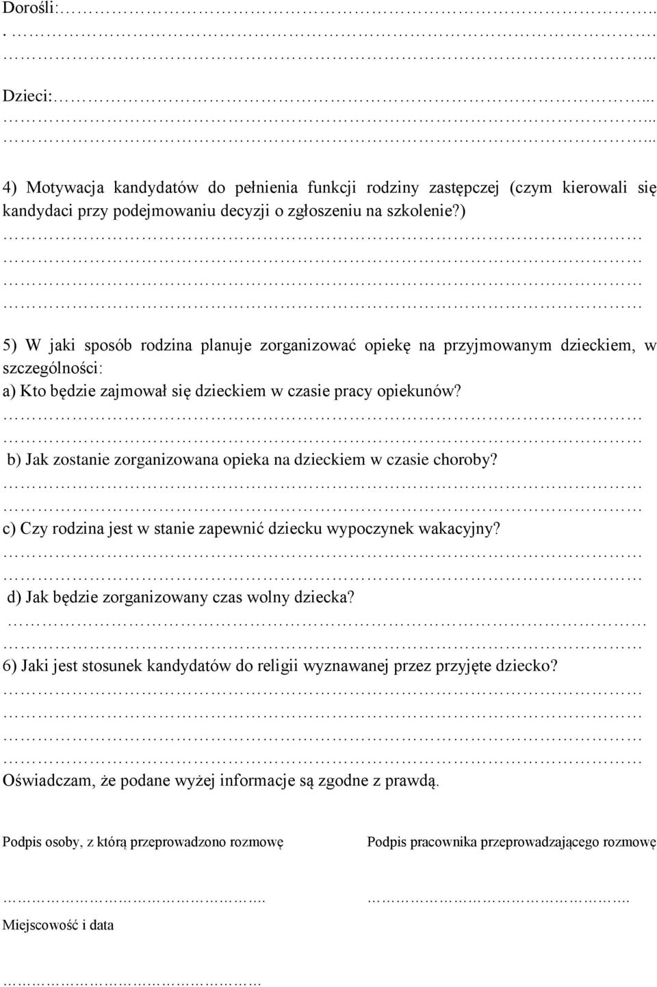 b) Jak zostanie zorganizowana opieka na dzieckiem w czasie choroby? c) Czy rodzina jest w stanie zapewnić dziecku wypoczynek wakacyjny? d) Jak będzie zorganizowany czas wolny dziecka?