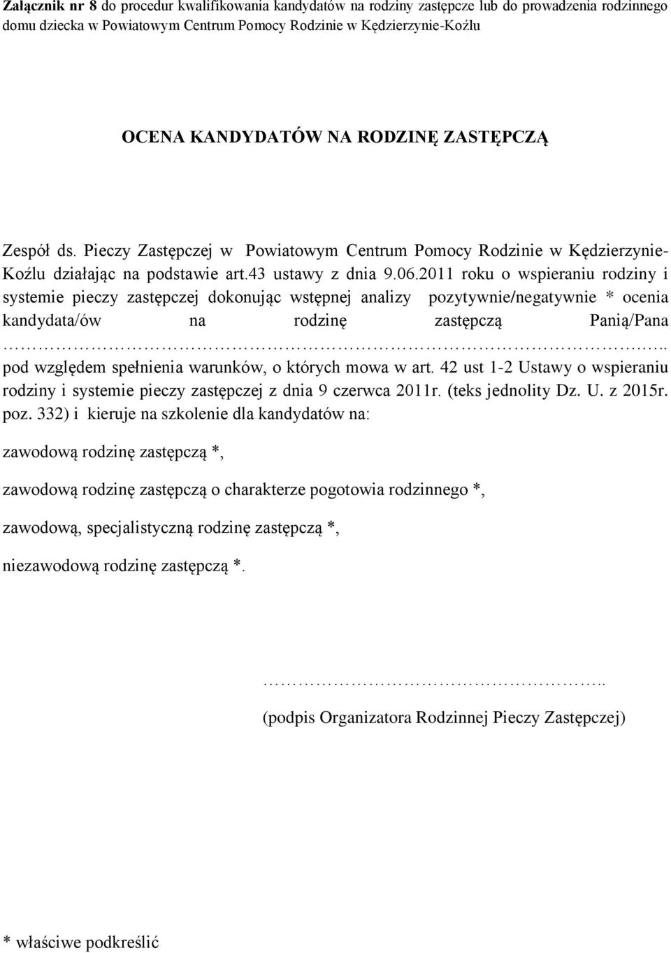 2011 roku o wspieraniu rodziny i systemie pieczy zastępczej dokonując wstępnej analizy pozytywnie/negatywnie * ocenia kandydata/ów na rodzinę zastępczą Panią/Pana.