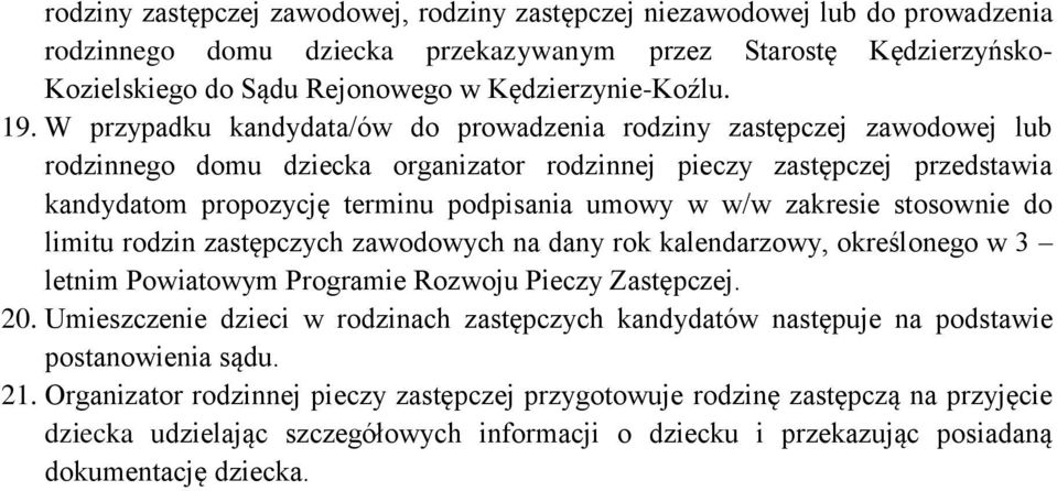 W przypadku kandydata/ów do prowadzenia rodziny zastępczej zawodowej lub rodzinnego domu dziecka organizator rodzinnej pieczy zastępczej przedstawia kandydatom propozycję terminu podpisania umowy w