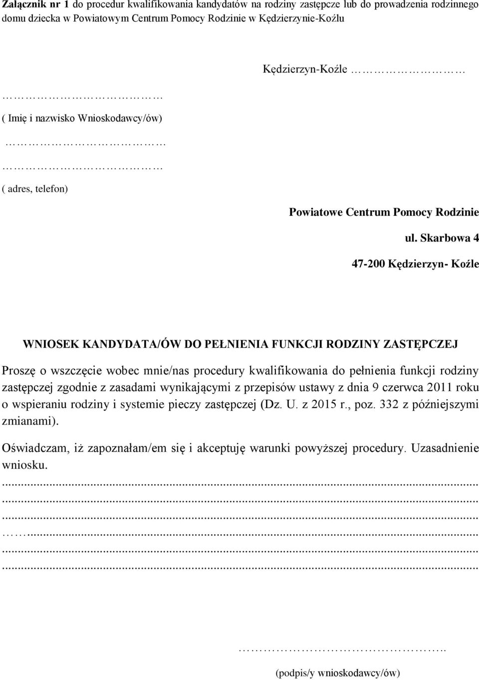 Skarbowa 4 47-200 Kędzierzyn- Koźle WNIOSEK KANDYDATA/ÓW DO PEŁNIENIA FUNKCJI RODZINY ZASTĘPCZEJ Proszę o wszczęcie wobec mnie/nas procedury kwalifikowania do pełnienia funkcji rodziny zastępczej