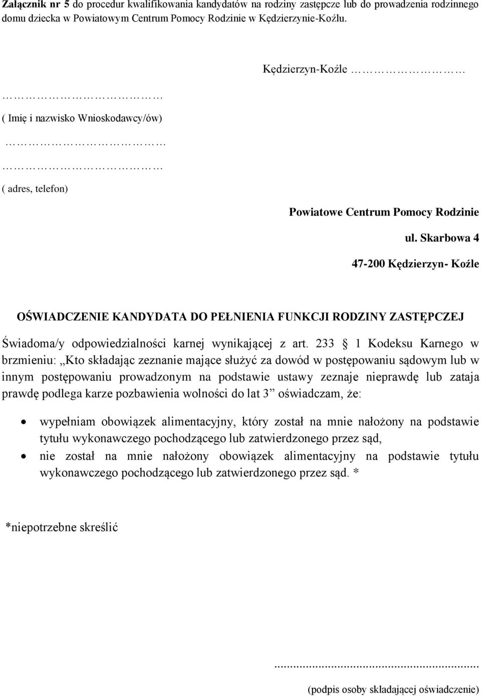 Skarbowa 4 47-200 Kędzierzyn- Koźle OŚWIADCZENIE KANDYDATA DO PEŁNIENIA FUNKCJI RODZINY ZASTĘPCZEJ Świadoma/y odpowiedzialności karnej wynikającej z art.