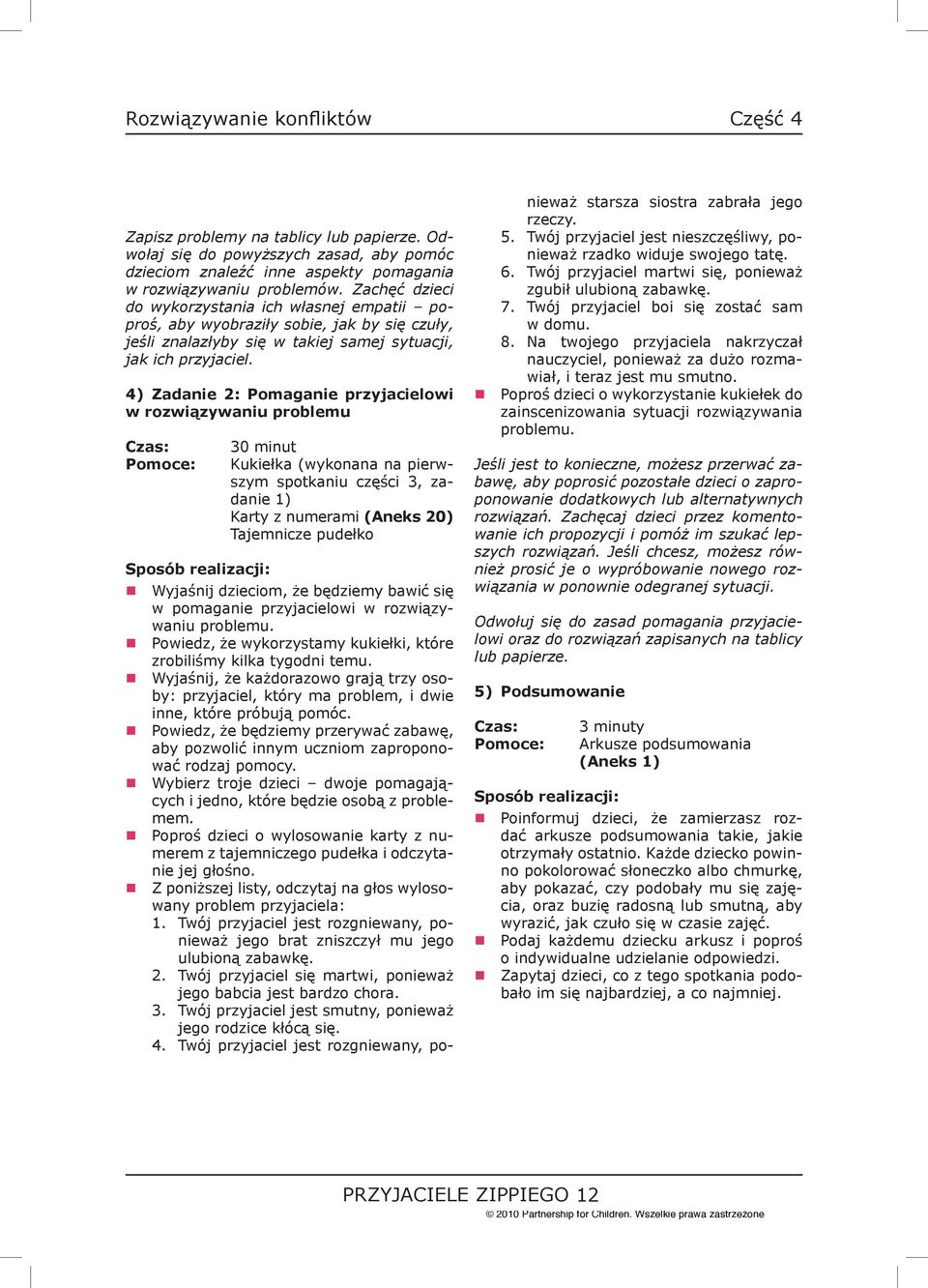 4) Zadanie 2 Pomaganie przyjacielowi w rozwiązywaniu problemu 0 Kukiełka (wykonana na pierwszym spotkaniu części 3, zadanie 1) Karty z numerami (Aneks 20) Tajemnicze pudełko Wyjaśnij dzieciom, że