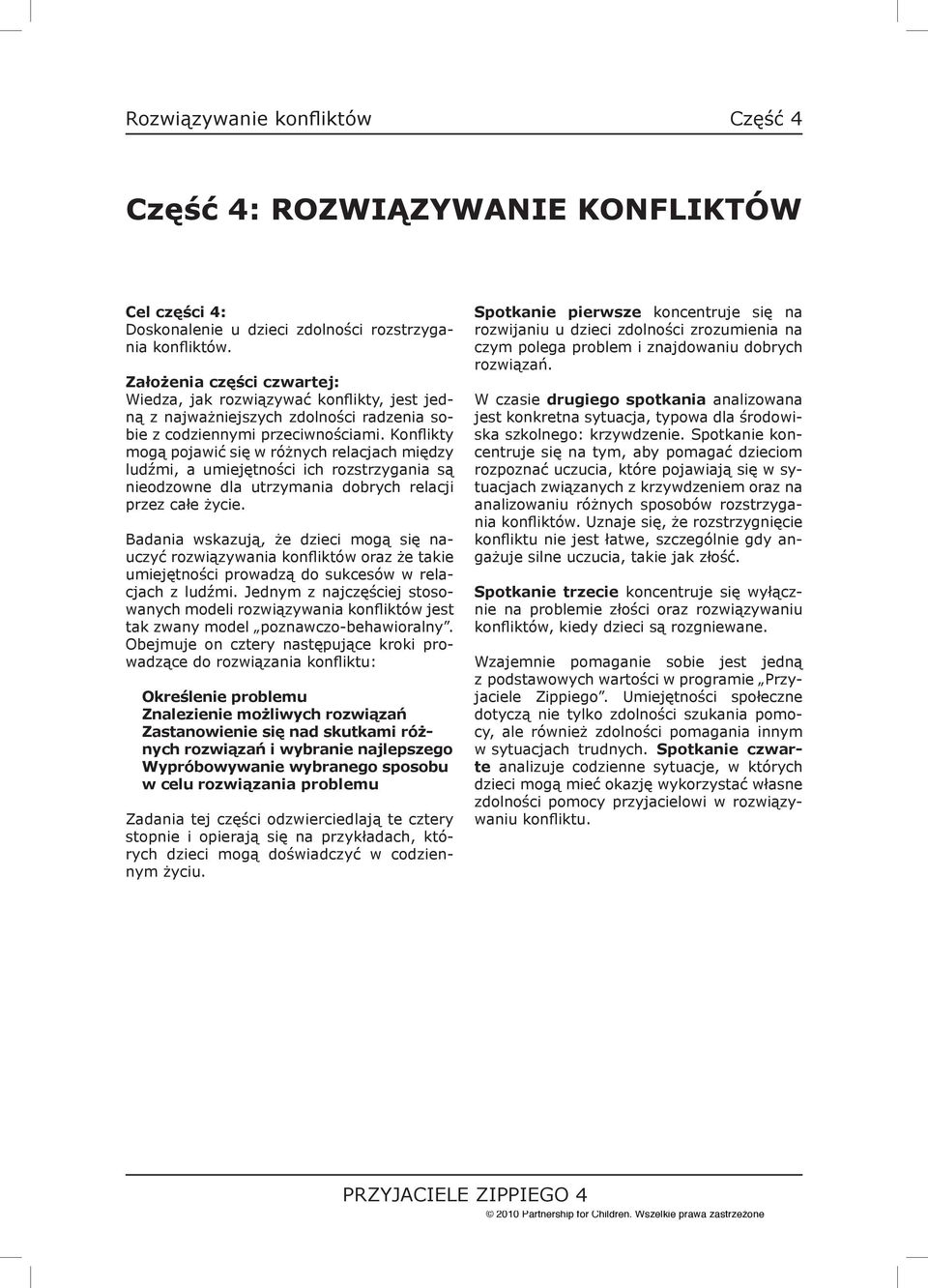 Konflikty mogą pojawić się w różnych relacjach między ludźmi, a umiejętności ich rozstrzygania są nieodzowne dla utrzymania dobrych relacji przez całe życie.