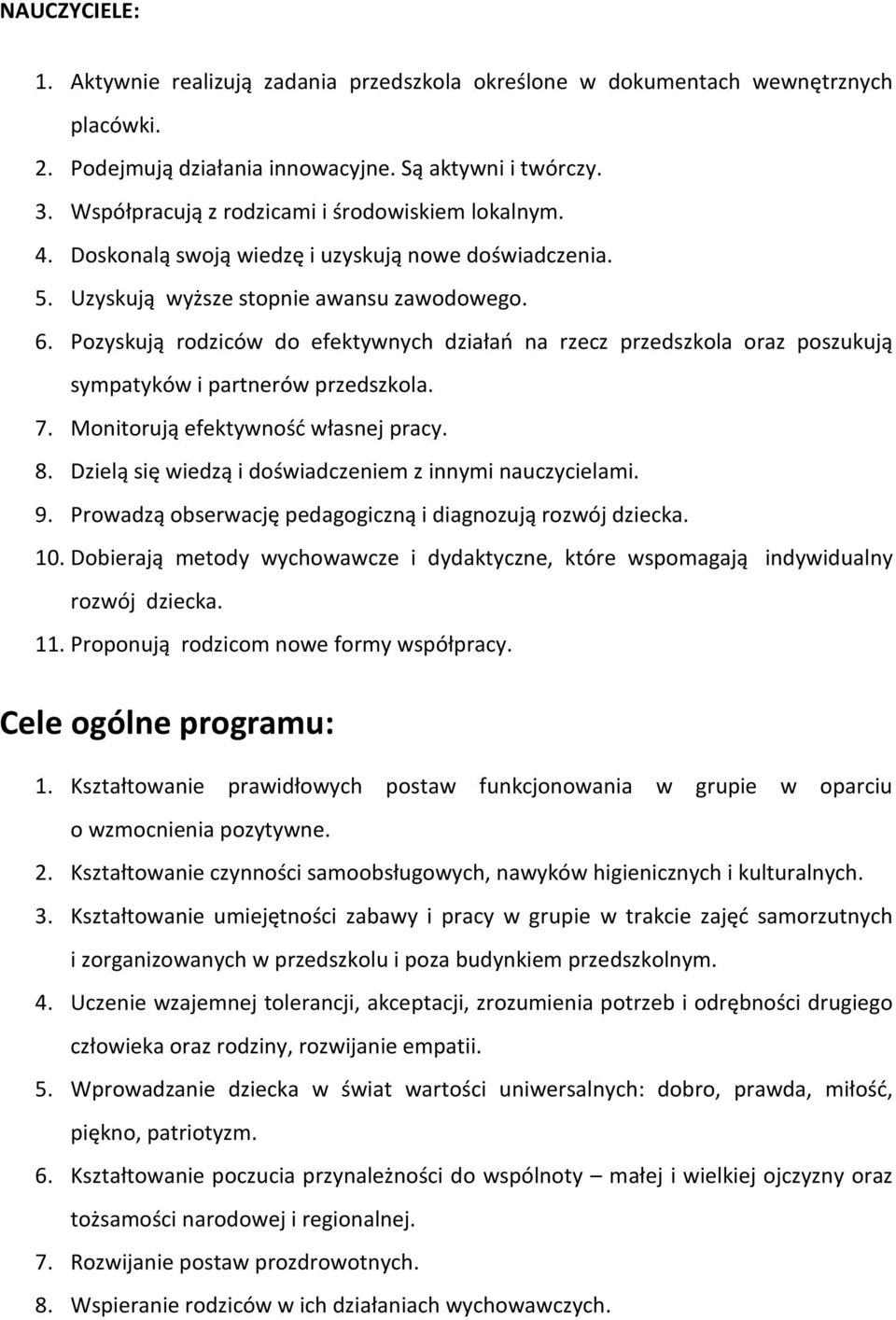 Pozyskują rodziców do efektywnych działań na rzecz przedszkola oraz poszukują sympatyków i partnerów przedszkola. 7. Monitorują efektywność własnej pracy. 8.