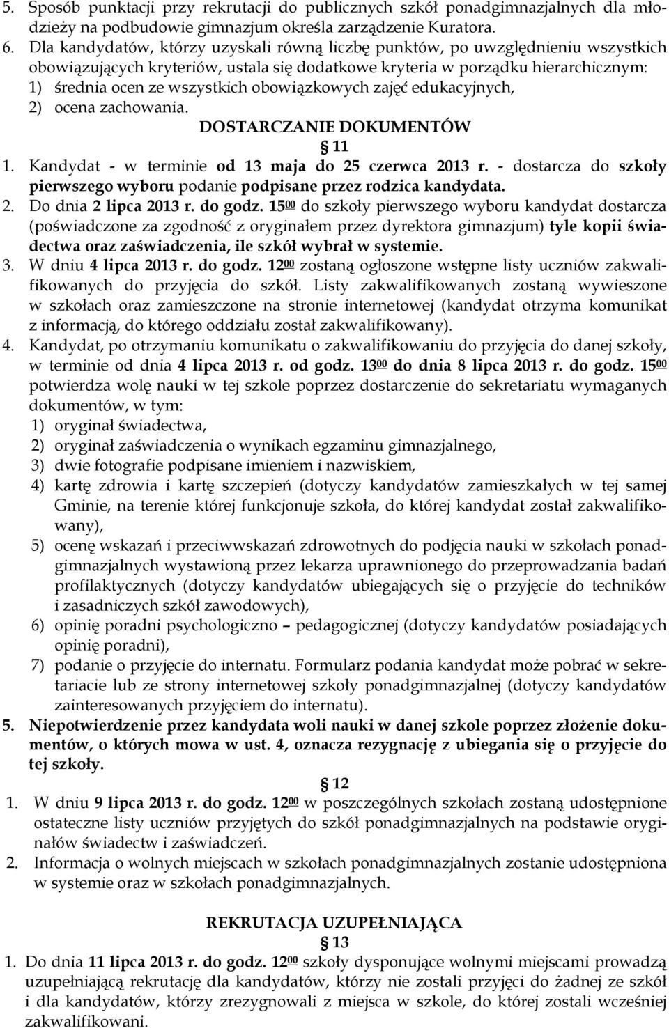 obowiązkowych zajęć edukacyjnych, 2) ocena zachowania. DOSTARCZANIE DOKUMENTÓW 11 1. Kandydat - w terminie od 13 maja do 25 czerwca 2013 r.