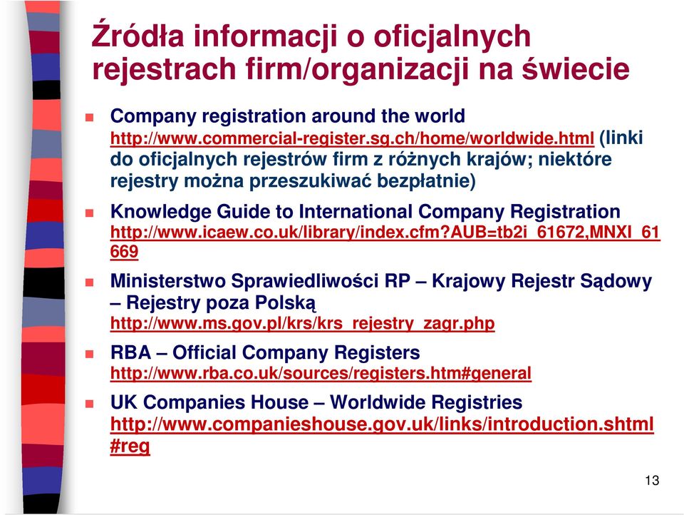 icaew.co.uk/library/index.cfm?aub=tb2i_61672,mnxi_61 669 Ministerstwo Sprawiedliwości RP Krajowy Rejestr Sądowy Rejestry poza Polską http://www.ms.gov.pl/krs/krs_rejestry_zagr.