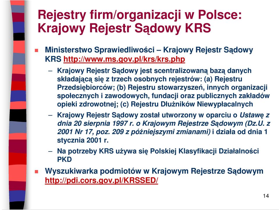 zawodowych, fundacji oraz publicznych zakładów opieki zdrowotnej; (c) Rejestru DłuŜników Niewypłacalnych Krajowy Rejestr Sądowy został utworzony w oparciu o Ustawę z dnia 20 sierpnia 1997 r.