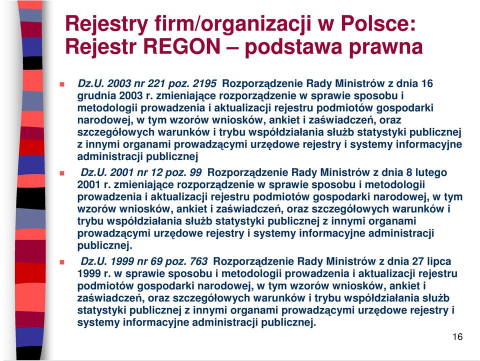 i trybu współdziałania słuŝb statystyki publicznej z innymi organami prowadzącymi urzędowe rejestry i systemy informacyjne administracji publicznej Dz.U. 2001 nr 12 poz.