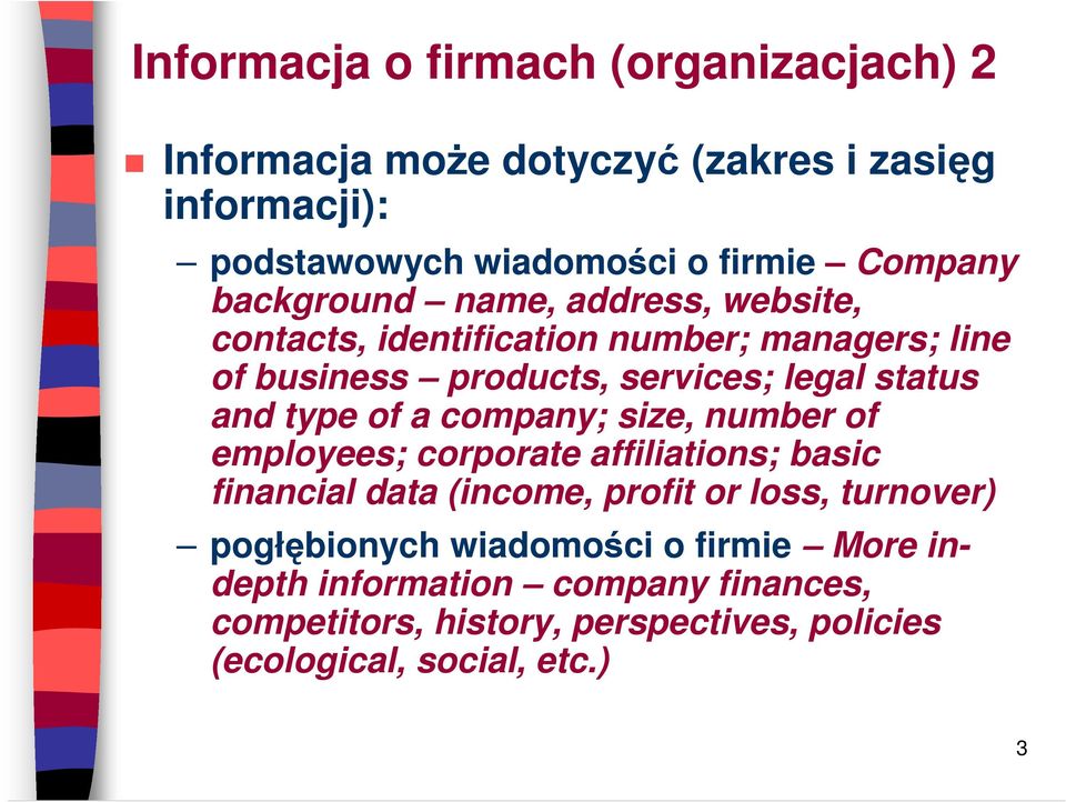 type of a company; size, number of employees; corporate affiliations; basic financial data (income, profit or loss, turnover)