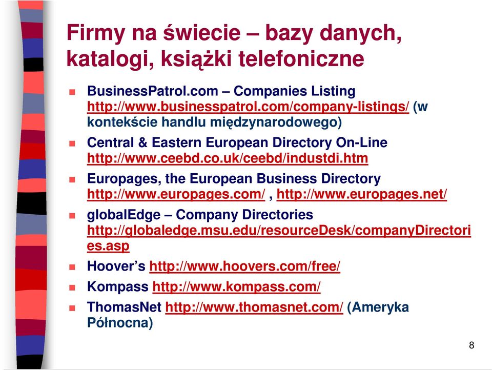 htm Europages, the European Business Directory http://www.europages.com/, http://www.europages.net/ globaledge Company Directories http://globaledge.