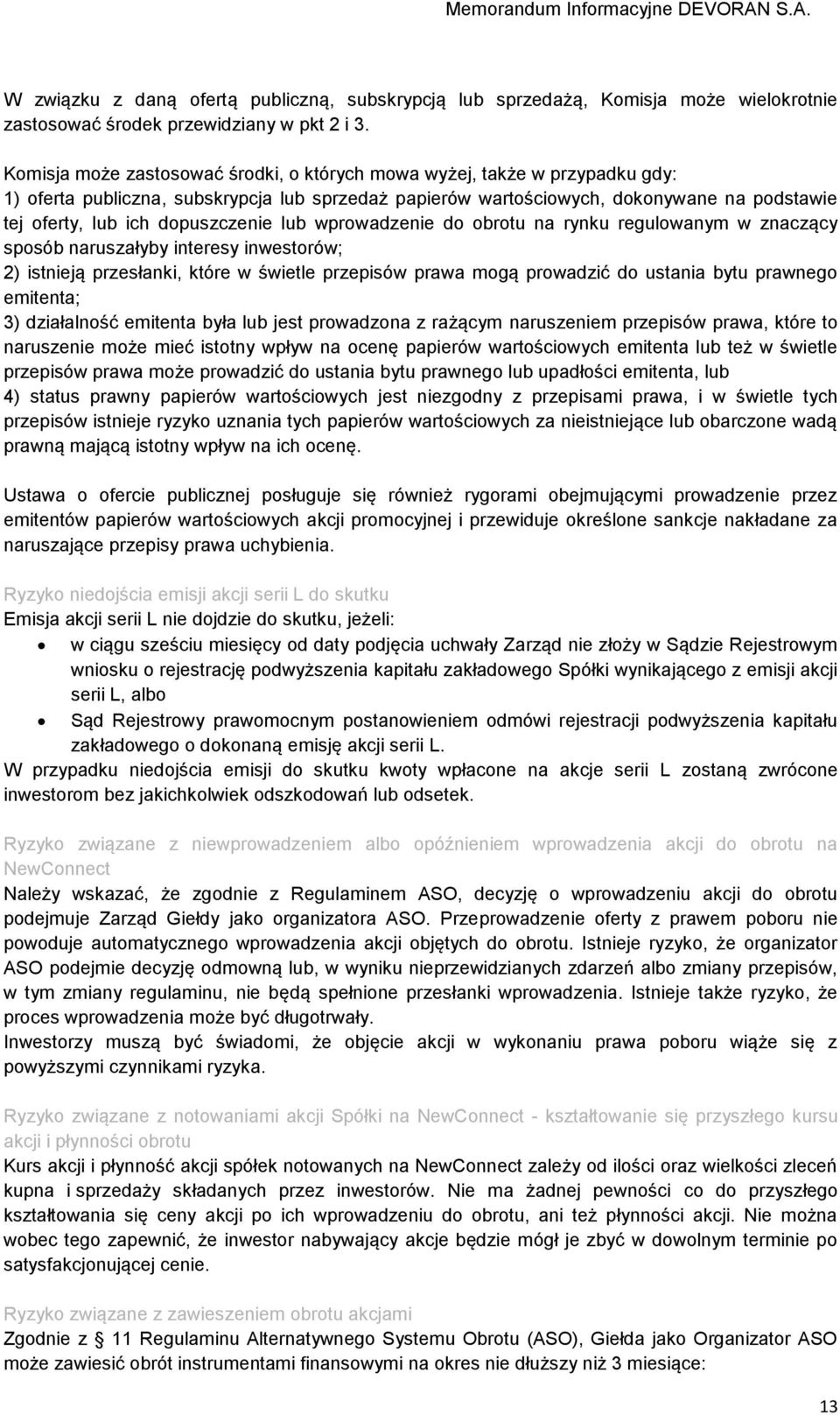 dopuszczenie lub wprowadzenie do obrotu na rynku regulowanym w znaczący sposób naruszałyby interesy inwestorów; 2) istnieją przesłanki, które w świetle przepisów prawa mogą prowadzić do ustania bytu