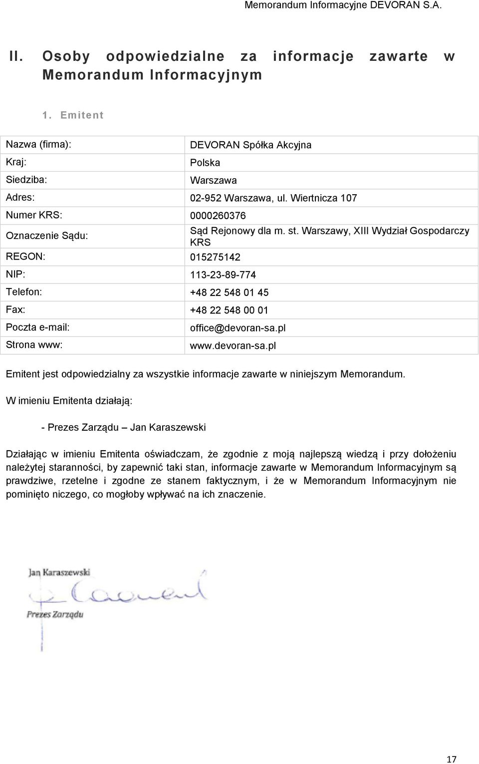 Warszawy, XIII Wydział Gospodarczy KRS Poczta e-mail: Strona www: office@devoran-sa.pl www.devoran-sa.pl Emitent jest odpowiedzialny za wszystkie informacje zawarte w niniejszym Memorandum.