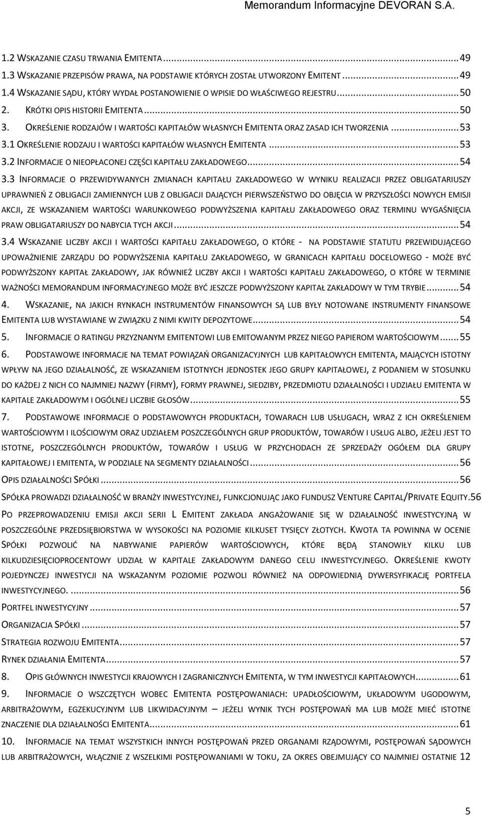 .. 53 3.2 INFORMACJE O NIEOPŁACONEJ CZĘŚCI KAPITAŁU ZAKŁADOWEGO... 54 3.