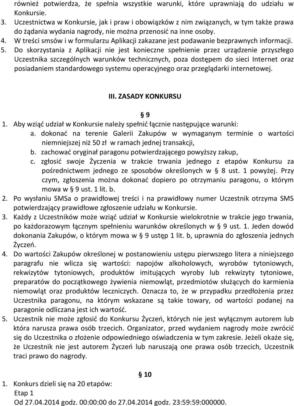 W treści smsów i w formularzu Aplikacji zakazane jest podawanie bezprawnych informacji. 5.