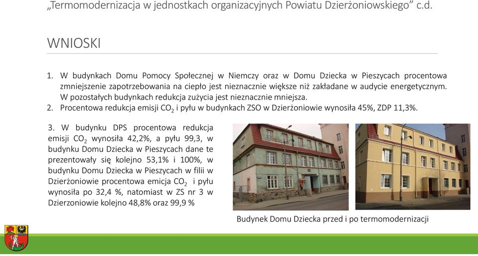 W pozostałych budynkach redukcja zużycia jest nieznacznie mniejsza. 2. ProcentowaredukcjaemisjiCO 2 ipyłuwbudynkachzsowdzierżoniowiewynosiła45%,zdp11,3%. 3.