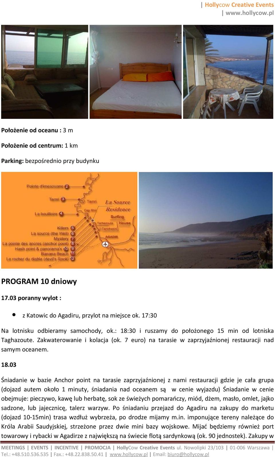 7 euro) na tarasie w zaprzyjaźnionej restauracji nad samym oceanem. 18.