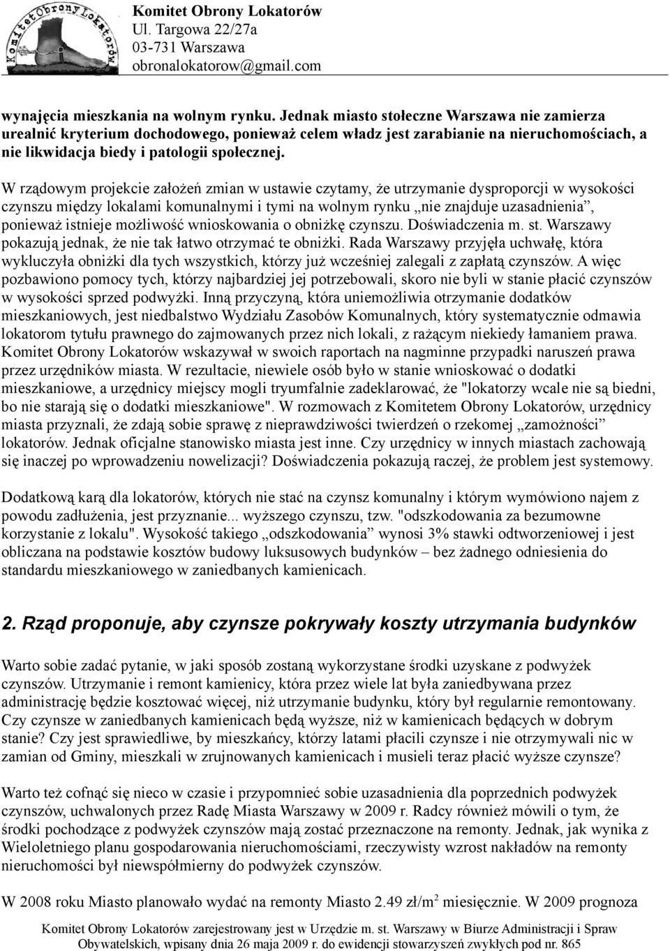 W rządowym projekcie założeń zmian w ustawie czytamy, że utrzymanie dysproporcji w wysokości czynszu między lokalami komunalnymi i tymi na wolnym rynku nie znajduje uzasadnienia, ponieważ istnieje