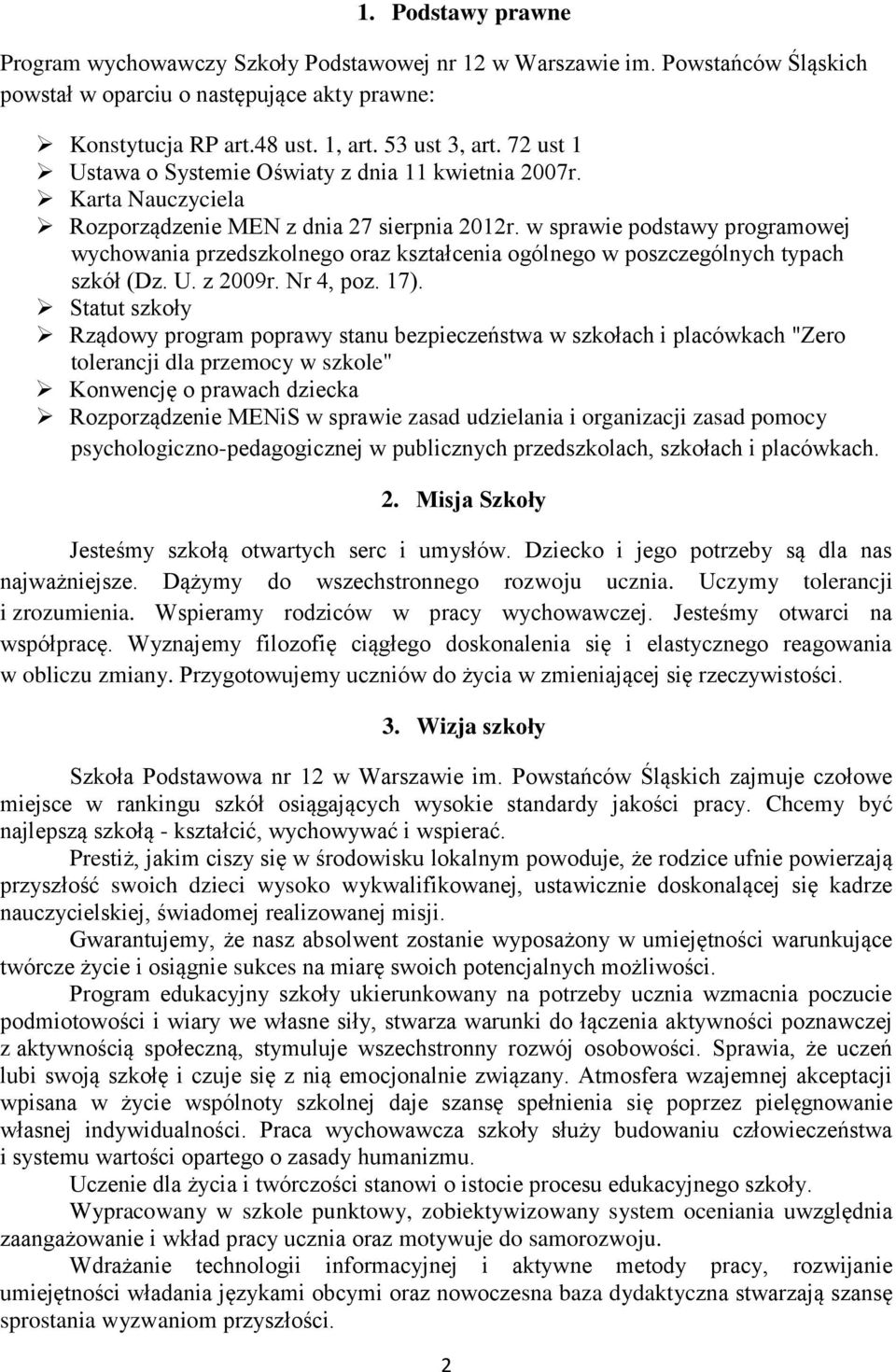 w sprawie podstawy programowej wychowania przedszkolnego oraz kształcenia ogólnego w poszczególnych typach szkół (Dz. U. z 2009r. Nr 4, poz. 17).