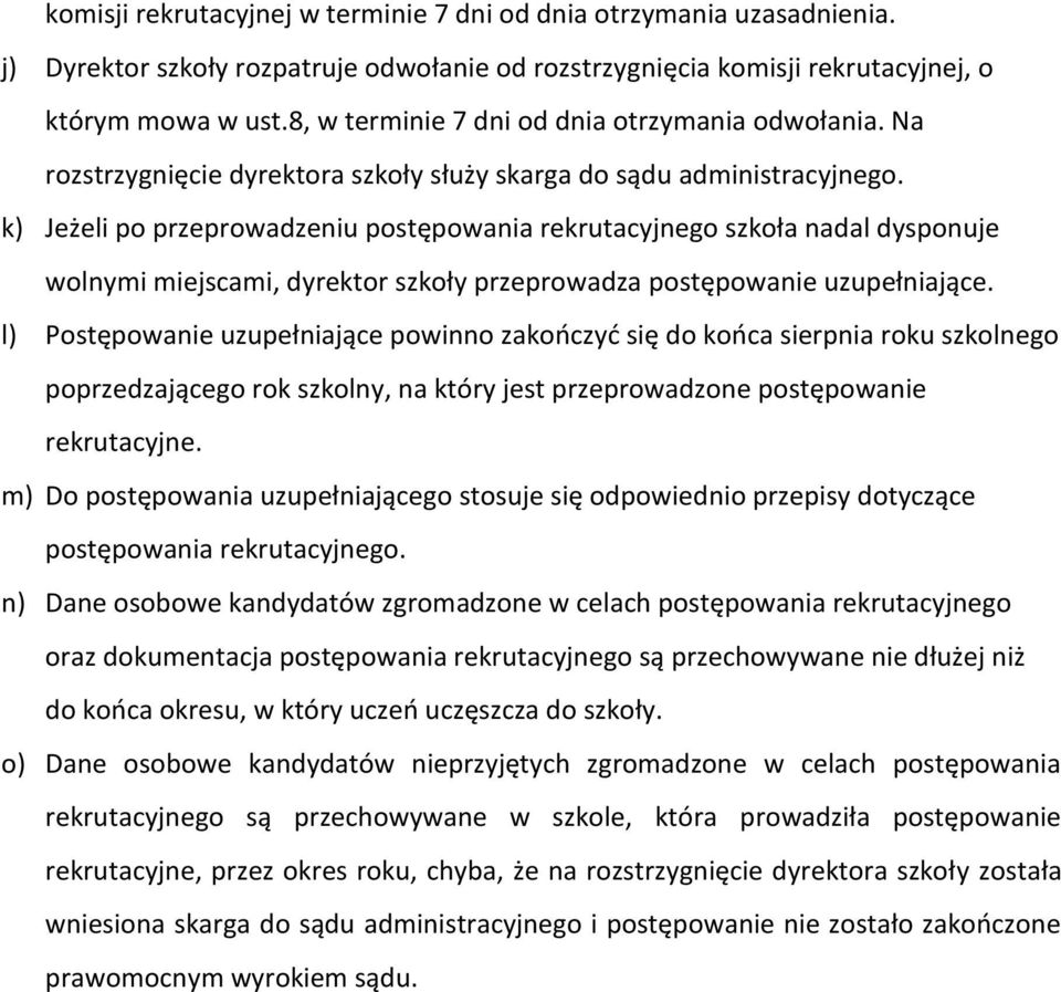 k) Jeżeli po przeprowadzeniu postępowania rekrutacyjnego szkoła nadal dysponuje wolnymi miejscami, dyrektor szkoły przeprowadza postępowanie uzupełniające.