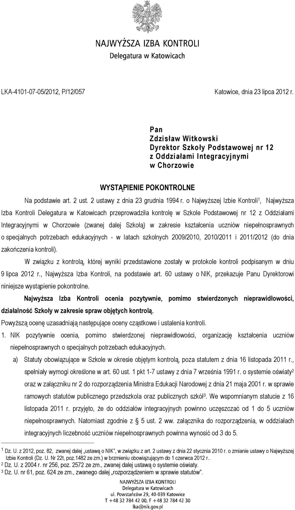 o NajwyŜszej Izbie Kontroli 1, NajwyŜsza Izba Kontroli Delegatura w Katowicach przeprowadziła kontrolę w Szkole Podstawowej nr 12 z Oddziałami Integracyjnymi w Chorzowie (zwanej dalej Szkołą) w