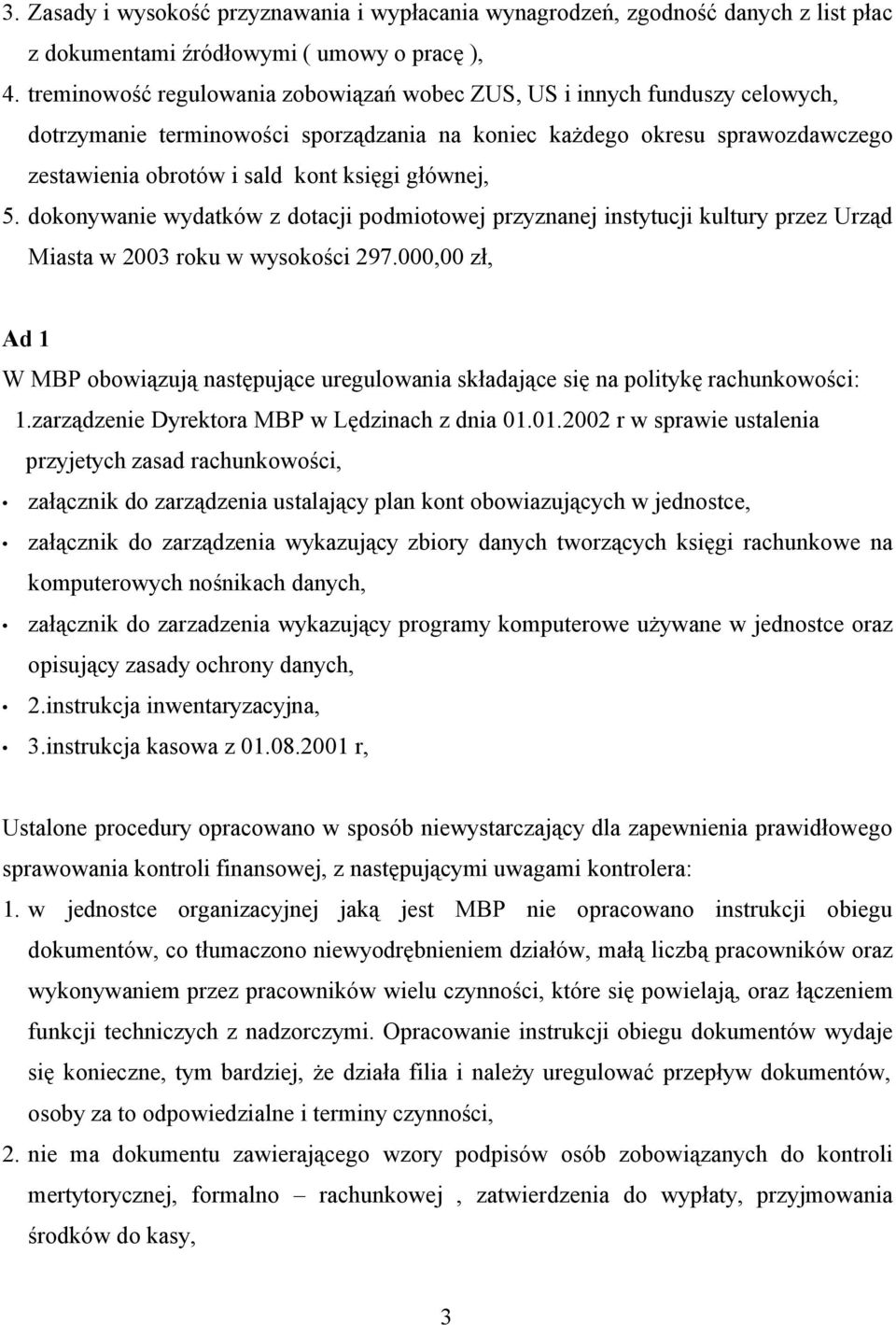 głównej, 5. dokonywanie wydatków z dotacji podmiotowej przyznanej instytucji kultury przez Urząd Miasta w 2003 roku w wysokości 297.