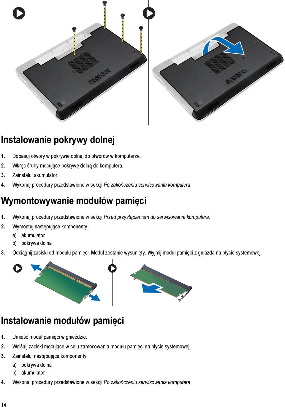 Wykonaj procedury przedstawione w sekcji Przed przystąpieniem do serwisowania komputera. 2. Wymontuj następujące komponenty: a) akumulator b) pokrywa dolna 3. Odciągnij zaciski od modułu pamięci.