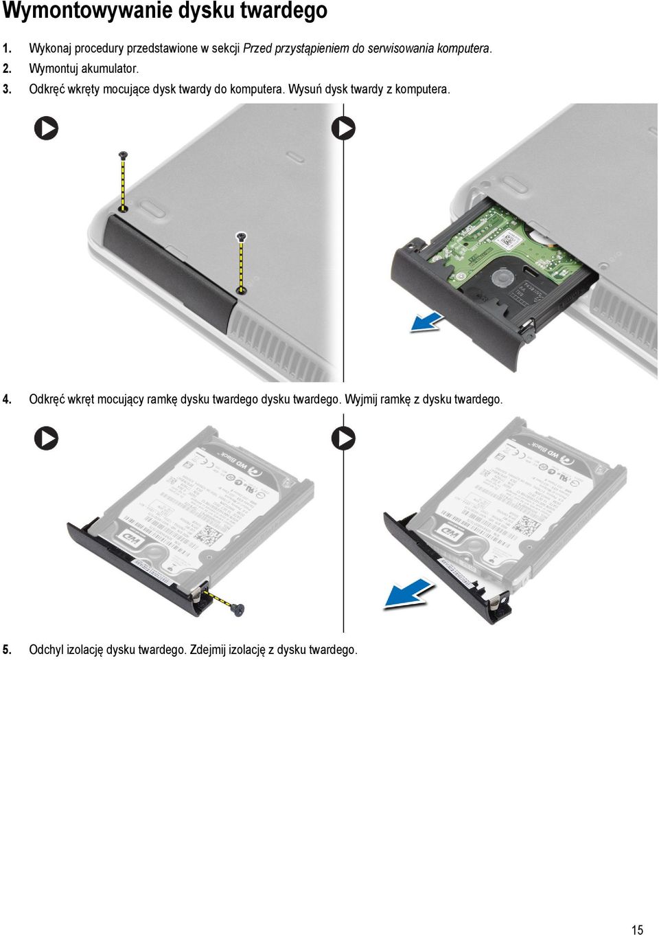 Wymontuj akumulator. 3. Odkręć wkręty mocujące dysk twardy do komputera.