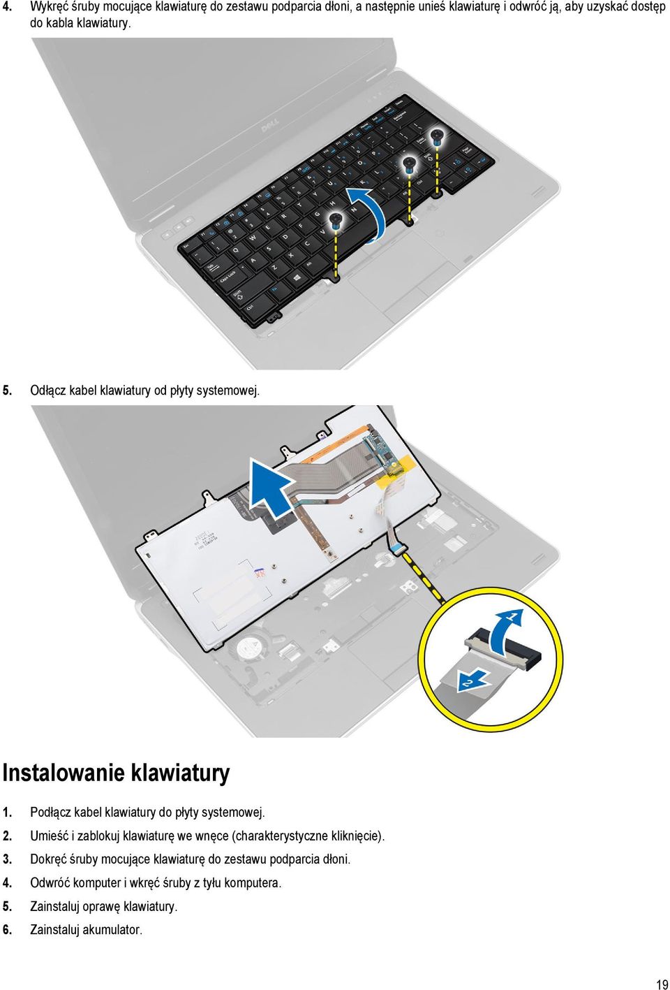 Podłącz kabel klawiatury do płyty systemowej. 2. Umieść i zablokuj klawiaturę we wnęce (charakterystyczne kliknięcie). 3.