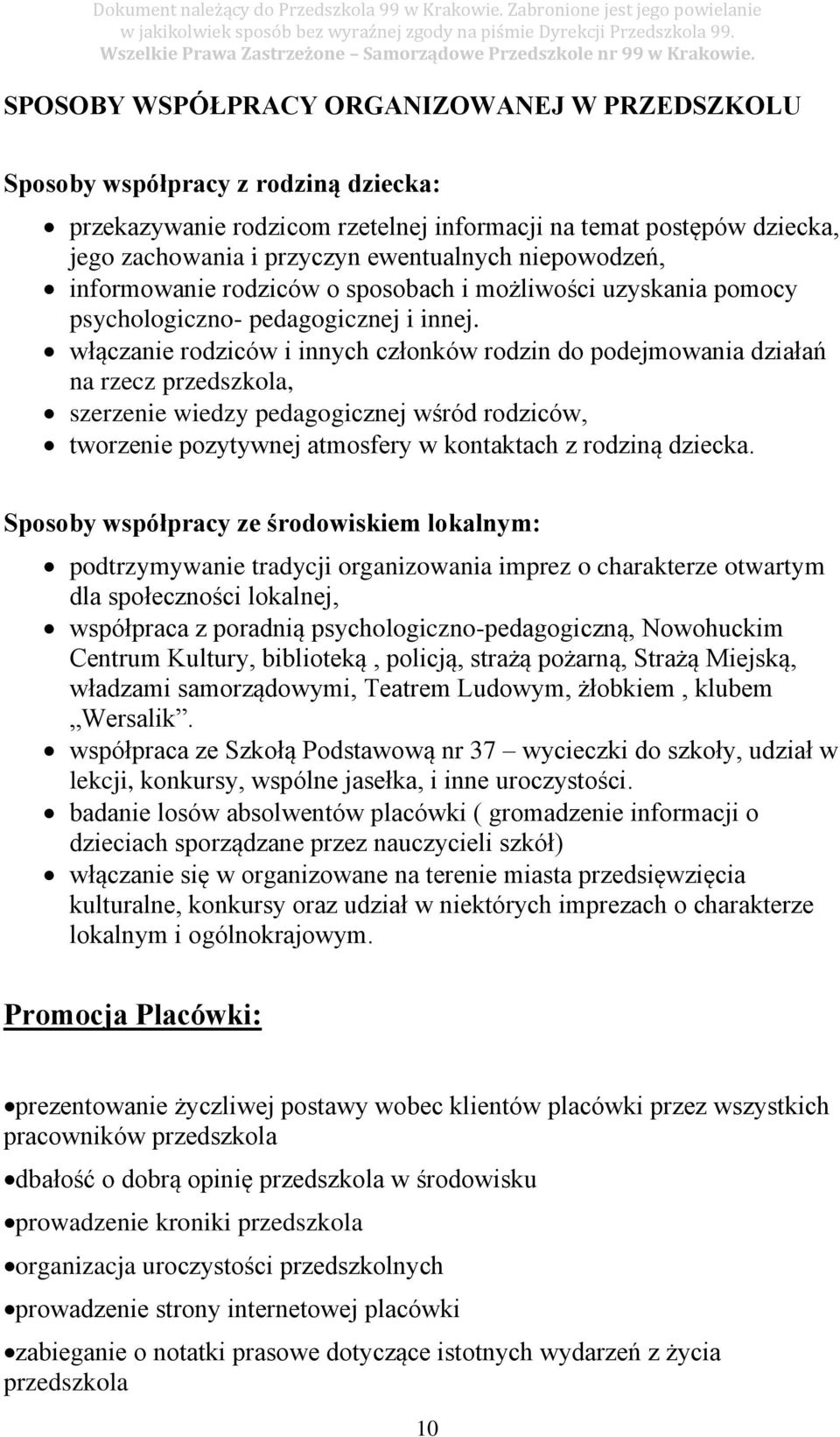 włączanie rodziców i innych członków rodzin do podejmowania działań na rzecz przedszkola, szerzenie wiedzy pedagogicznej wśród rodziców, tworzenie pozytywnej atmosfery w kontaktach z rodziną dziecka.