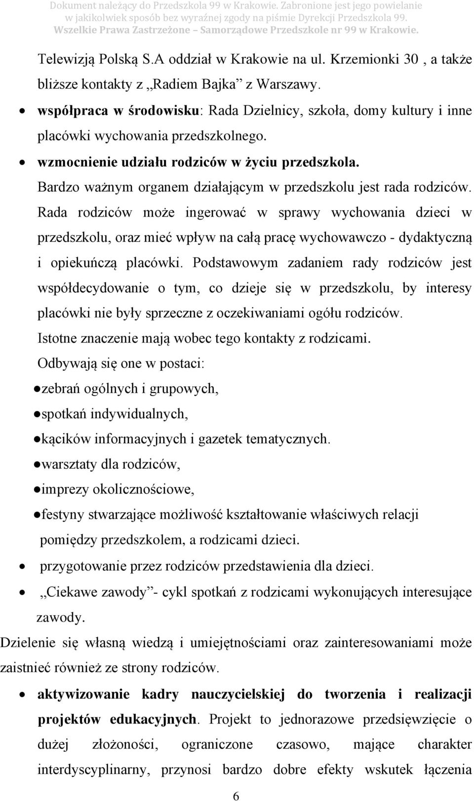 Bardzo ważnym organem działającym w przedszkolu jest rada rodziców.