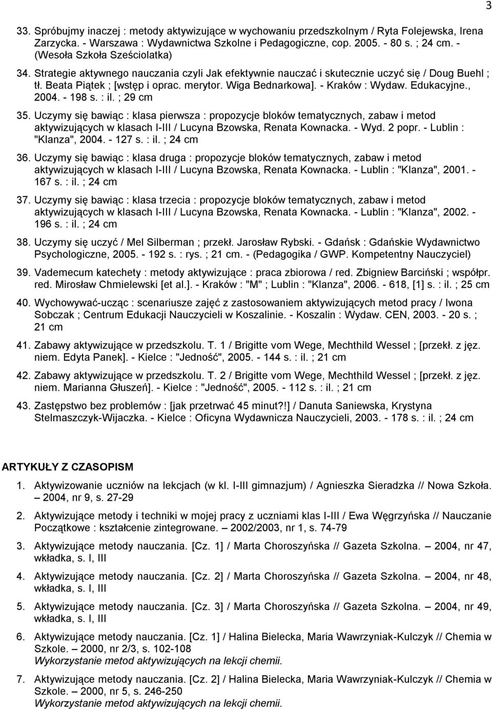 - Kraków : Wydaw. Edukacyjne., 2004. - 198 s. : il. ; 29 cm 35.